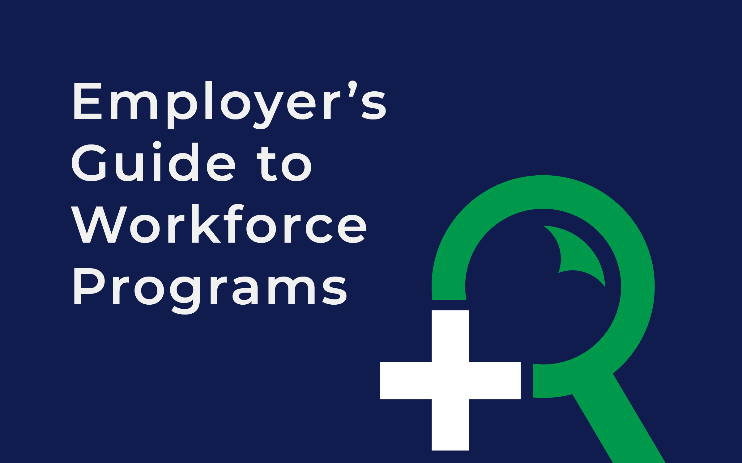 EMPLOYER'S GUIDE TO WORKFORCE PROGRAMS